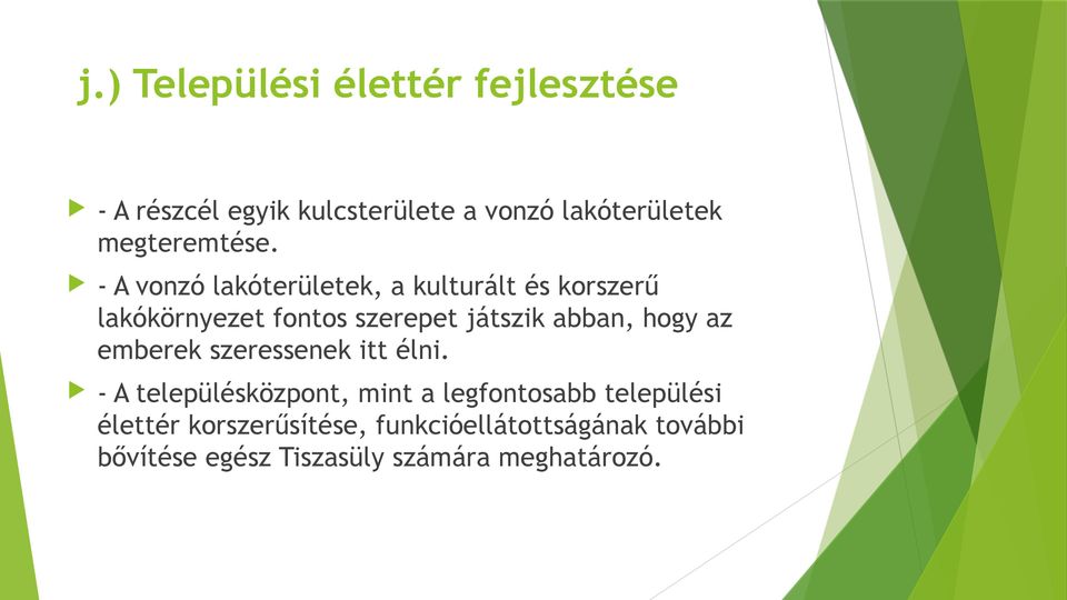 - A vonzó lakóterületek, a kulturált és korszerű lakókörnyezet fontos szerepet játszik abban,