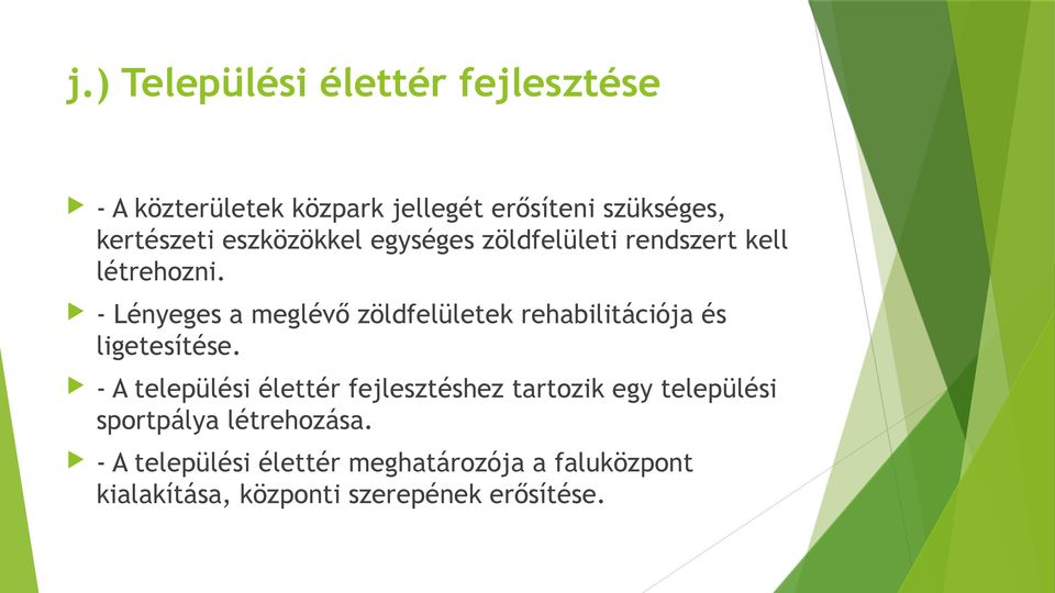 - Lényeges a meglévő zöldfelületek rehabilitációja és ligetesítése.