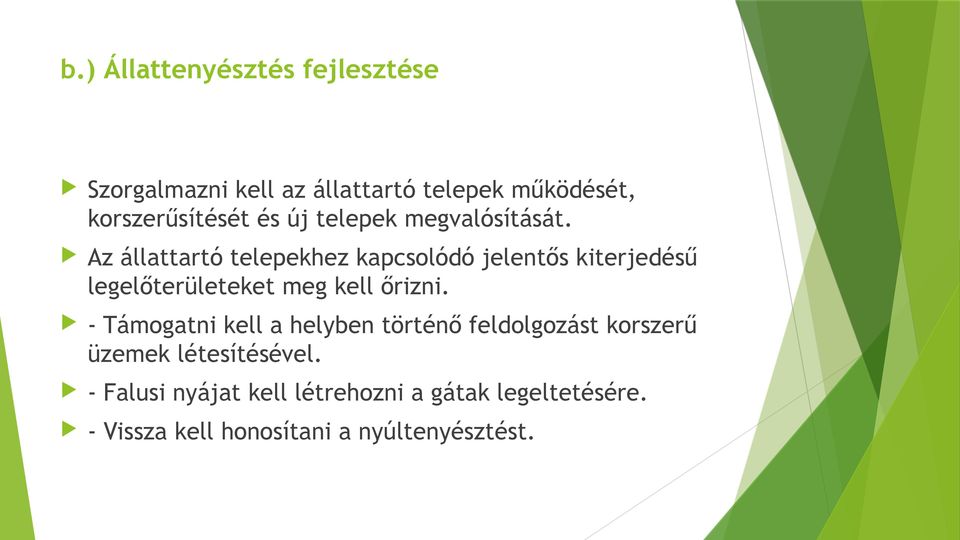 Az állattartó telepekhez kapcsolódó jelentős kiterjedésű legelőterületeket meg kell őrizni.
