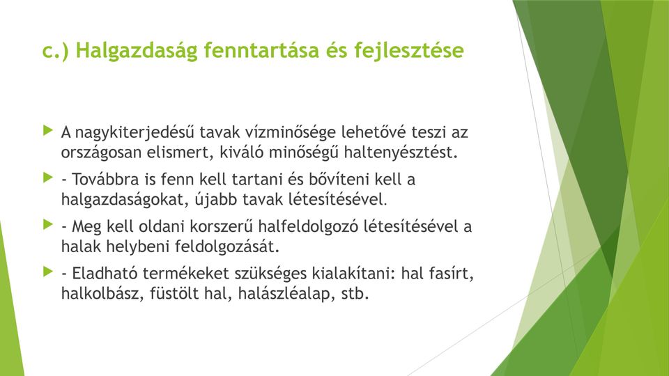 - Továbbra is fenn kell tartani és bővíteni kell a halgazdaságokat, újabb tavak létesítésével.