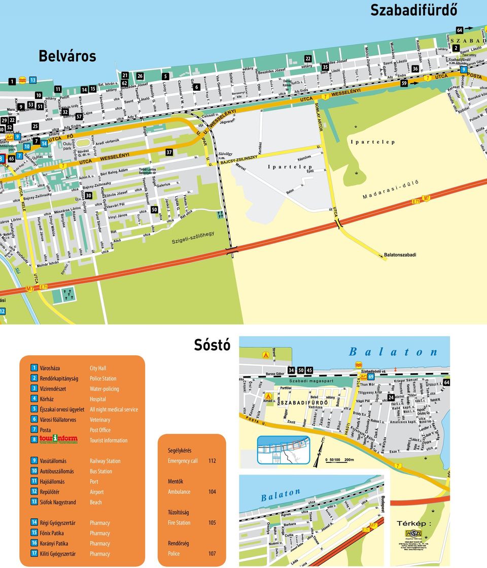 Post Office 8 Tourist information 9 Vasútállomás Railway Station 10 Autóbuszállomás Bus Station 11 Hajóállomás Port Mentők 12 Repülőtér Airport Ambulance 13 Siófok Nagystrand Beach Segélykérés