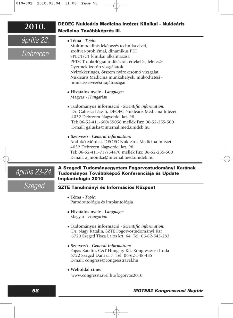 ôrszem nyirokcsomó vizsgálat Nukleáris Medicina munkahelyek, mûködtetési - munkaszervezési sajátosságai Dr. Galuska László, DEOEC Nukleáris Medicina Intézet 4032 Debrecen Nagyerdei krt. 98.