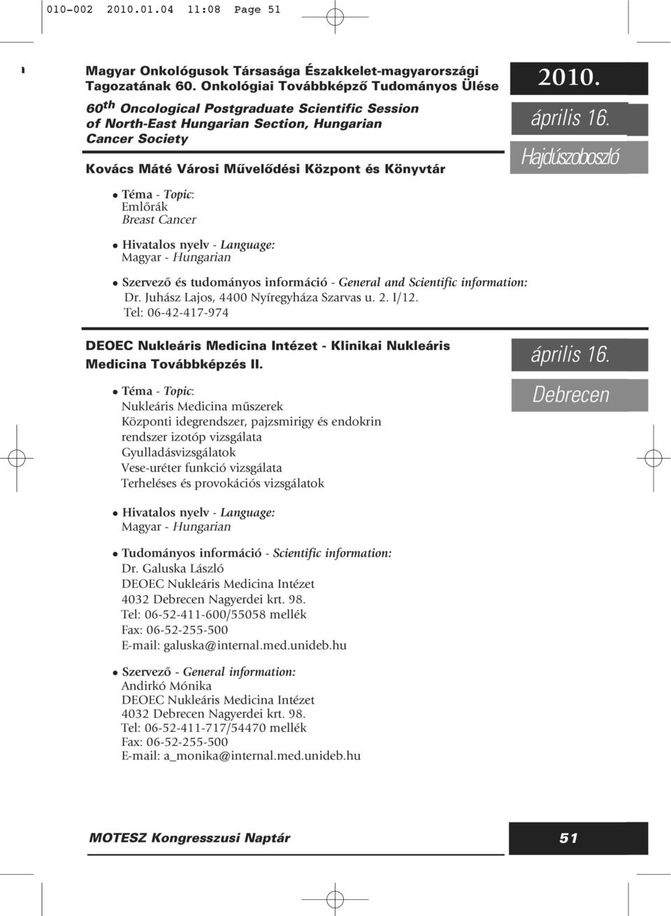 Emlôrák Breast Cancer április 16. Hajdúszoboszló Szervezô és tudományos információ - General and Scientific information: Dr. Juhász Lajos, 4400 Nyíregyháza Szarvas u. 2. I/12.