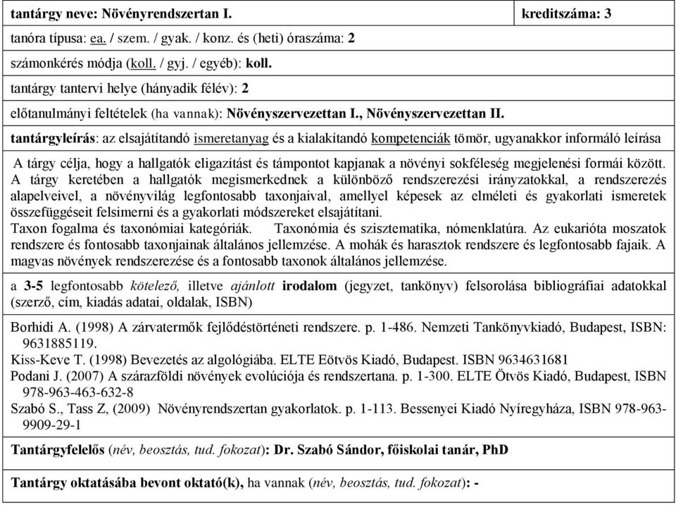 A tárgy célja, hogy a hallgatók eligazítást és támpontot kapjanak a növényi sokféleség megjelenési formái között.