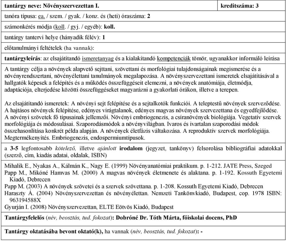 növényrendszertani, növényélettani tanulmányok megalapozása.