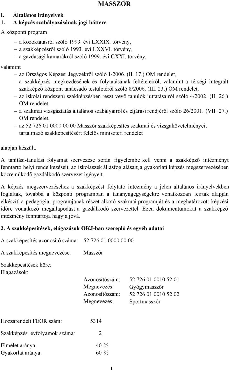 ) OM rendelet, a szakképzés megkezdésének és folytatásának feltételeiről, valamint a térségi integrált szakképző központ tanácsadó testületéről szóló 8/2006. (III. 23.