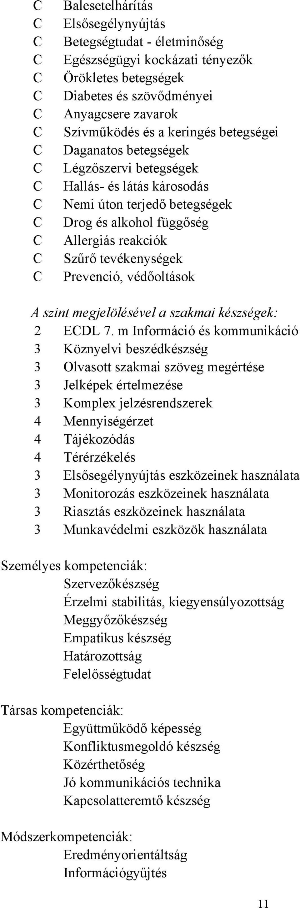 tevékenységek Prevenció, védőoltások A szint megjelölésével a szakmai készségek: 2 ECDL 7.