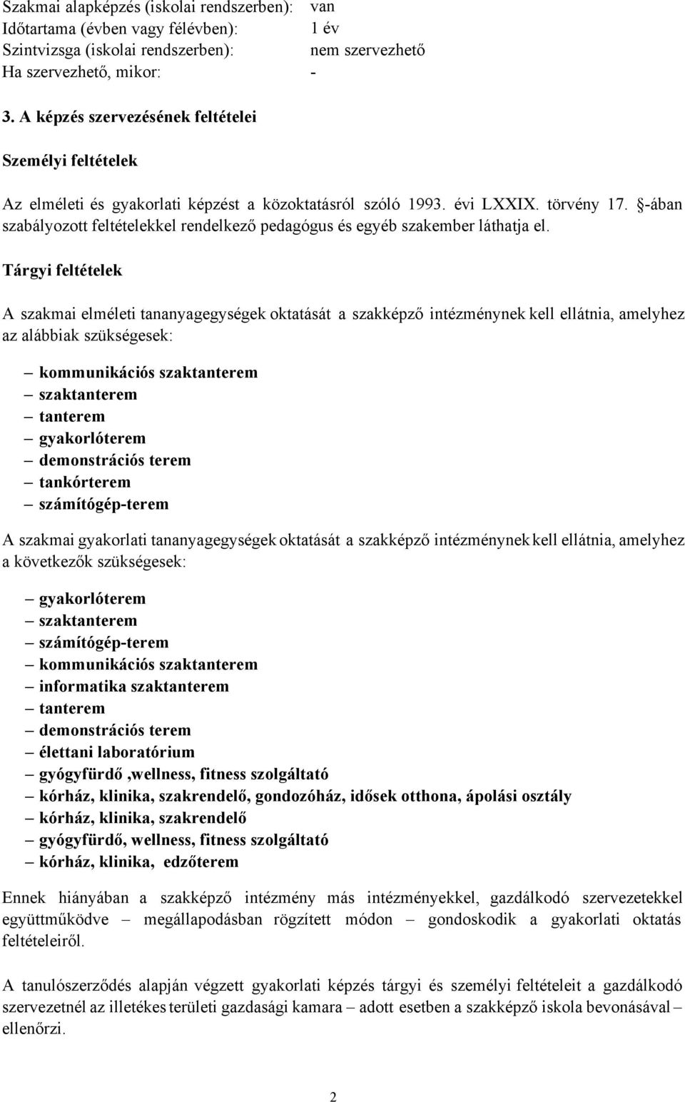 -ában szabályozott feltételekkel rendelkező pedagógus és egyéb szakember láthatja el.