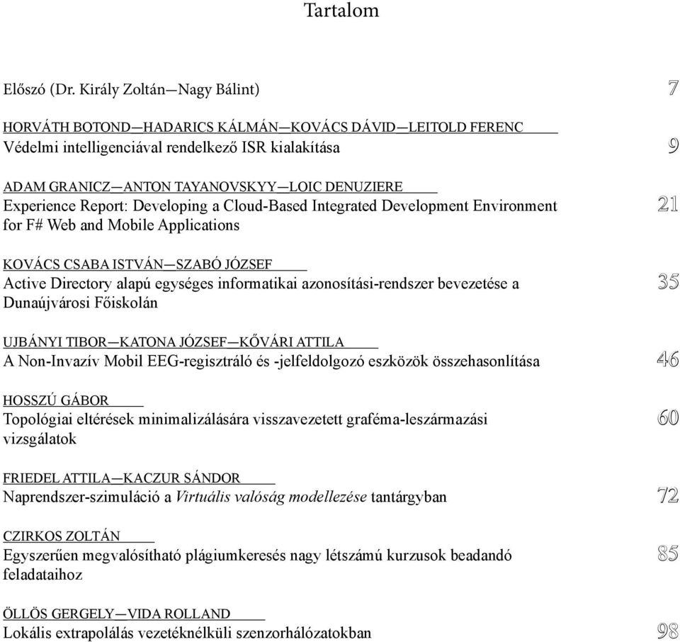 Report: Developing a Cloud-Based Integrated Development Environment 21 for F# Web and Mobile Applications Kovács Csaba István-Szabó József Active Directory alapú egységes informatikai