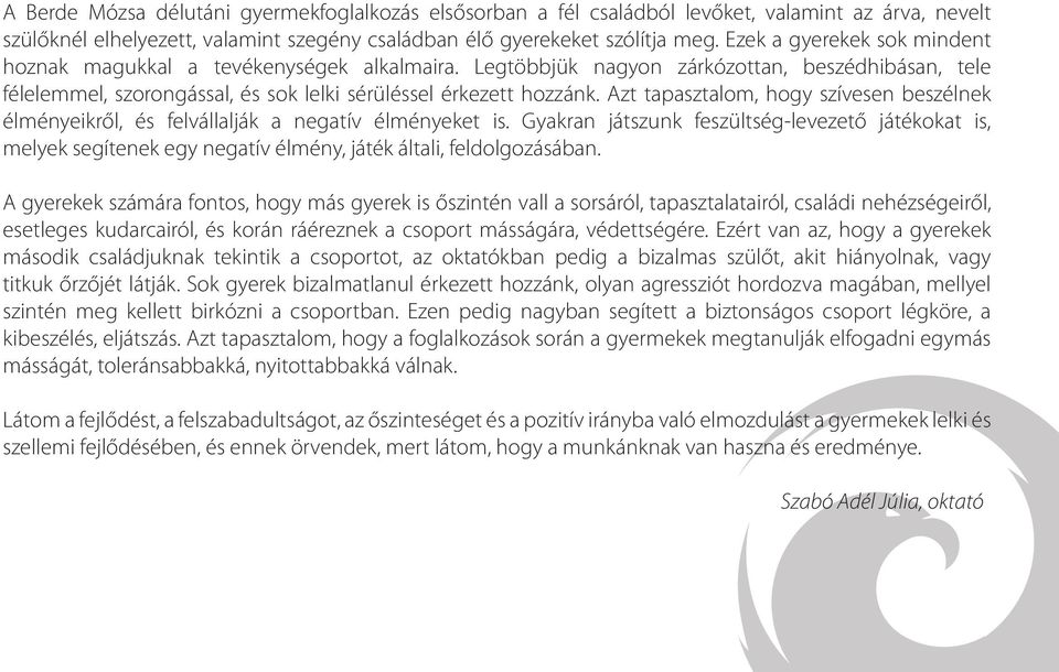 Azt tapasztalom, hogy szívesen beszélnek élményeikről, és felvállalják a negatív élményeket is.