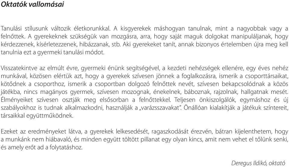 Aki gyerekeket tanít, annak bizonyos értelemben újra meg kell tanulnia ezt a gyermeki tanulási módot.