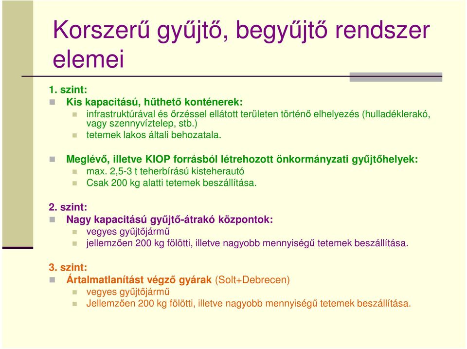 ) tetemek lakos általi behozatala. Meglévő, illetve KIOP forrásból létrehozott önkormányzati gyűjtőhelyek: max.