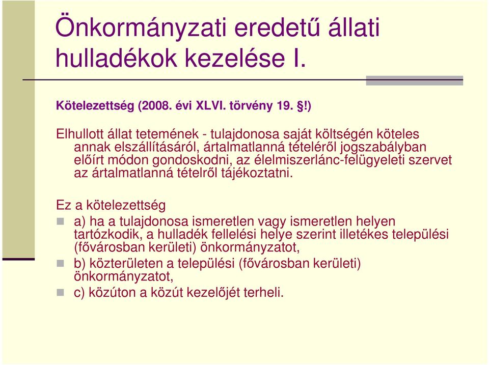 gondoskodni, az élelmiszerlánc-felügyeleti szervet az ártalmatlanná tételről tájékoztatni.