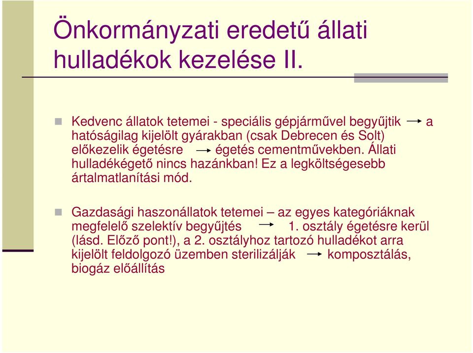 égetés cementművekben. Állati hulladékégető nincs hazánkban! Ez a legköltségesebb ártalmatlanítási mód.