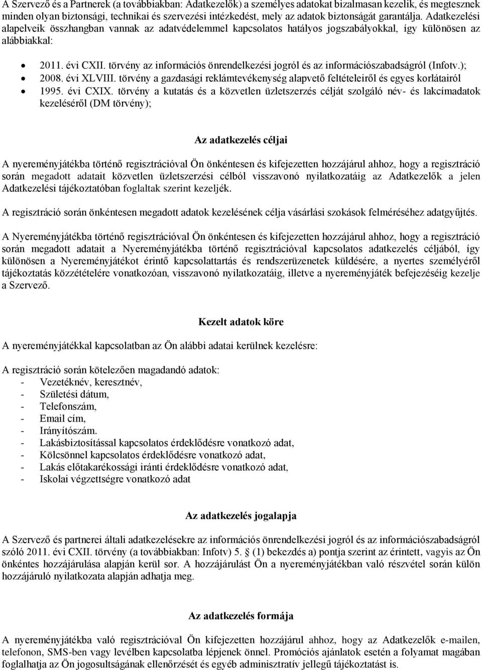 törvény az információs önrendelkezési jogról és az információszabadságról (Infotv.); 2008. évi XLVIII. törvény a gazdasági reklámtevékenység alapvető feltételeiről és egyes korlátairól 1995. évi CXIX.