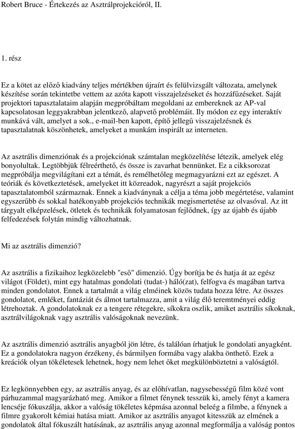Saját projektori tapasztalataim alapján megpróbáltam megoldani az embereknek az AP-val kapcsolatosan leggyakrabban jelentkezı, alapvetı problémáit.