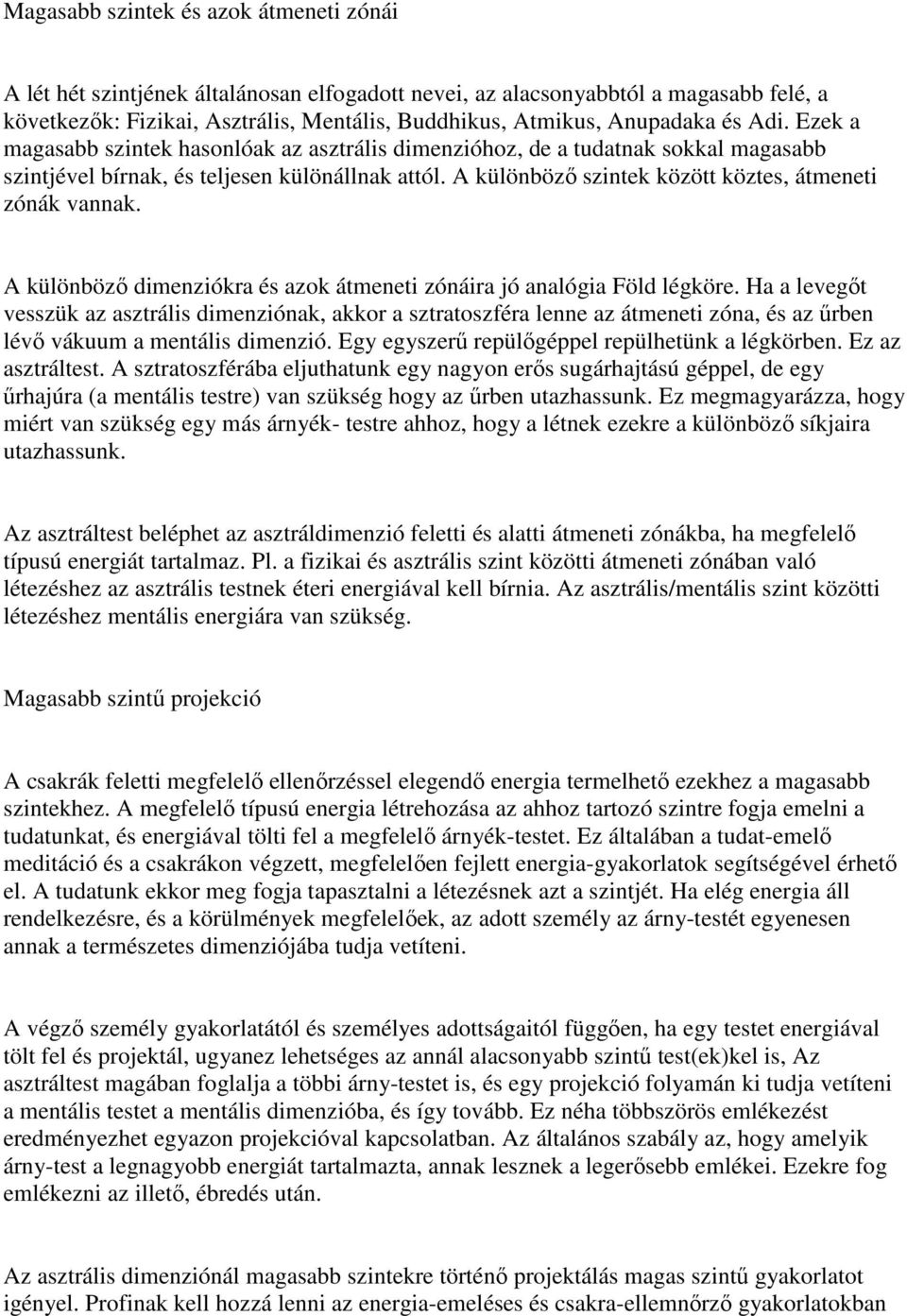 A különbözı szintek között köztes, átmeneti zónák vannak. A különbözı dimenziókra és azok átmeneti zónáira jó analógia Föld légköre.