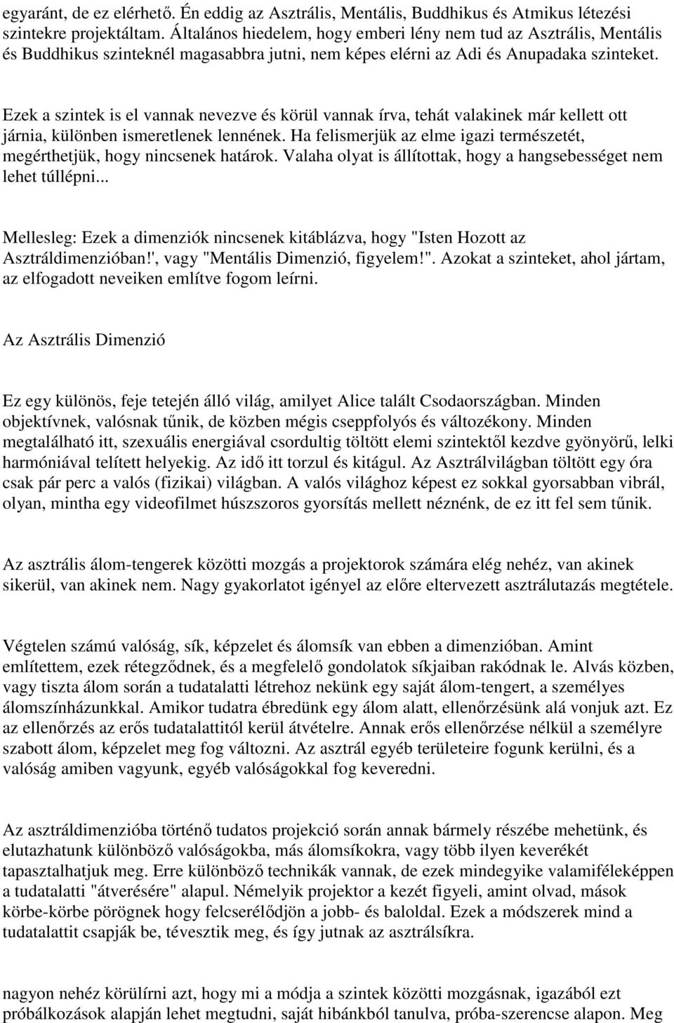 Ezek a szintek is el vannak nevezve és körül vannak írva, tehát valakinek már kellett ott járnia, különben ismeretlenek lennének.