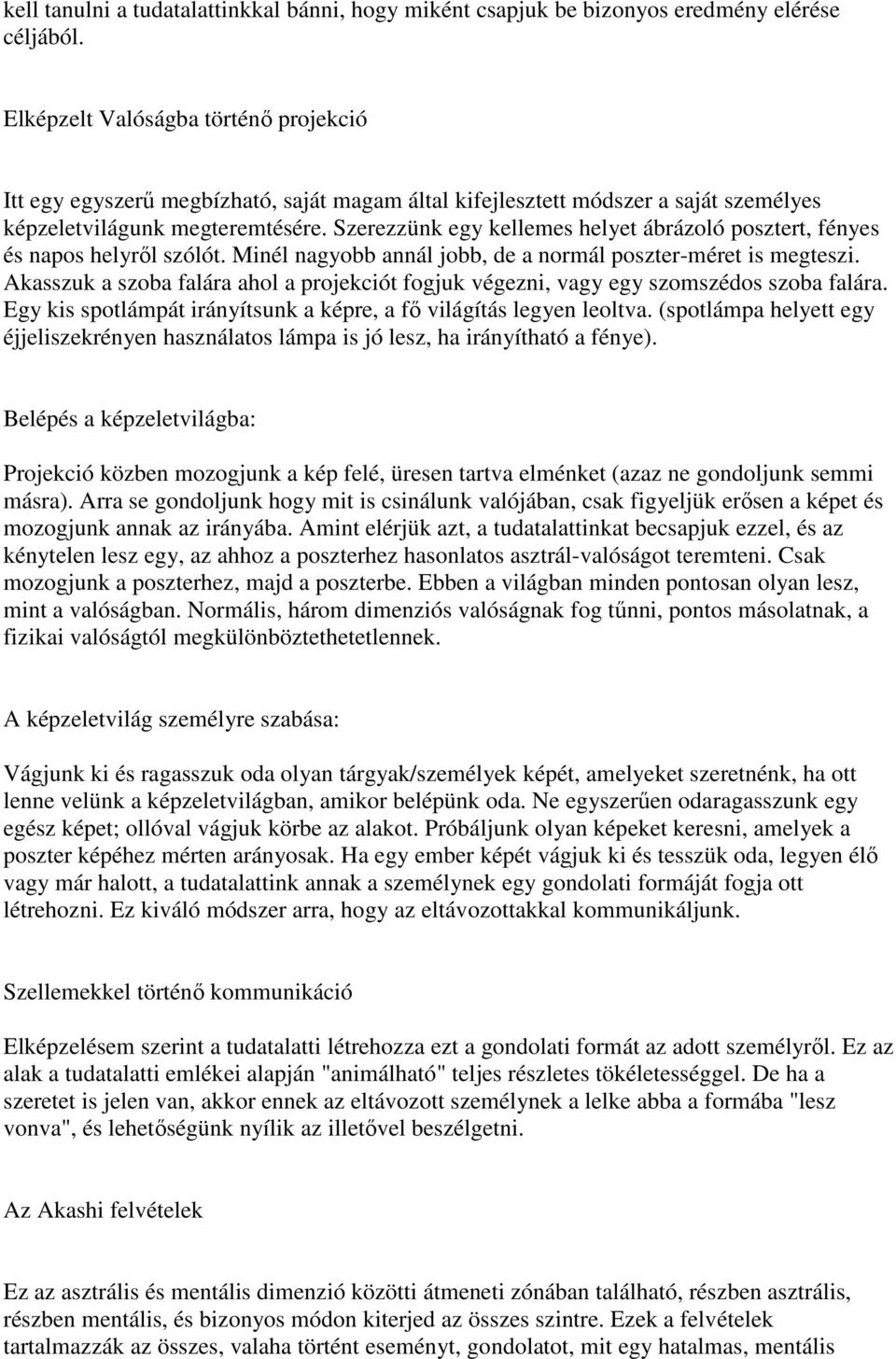 Szerezzünk egy kellemes helyet ábrázoló posztert, fényes és napos helyrıl szólót. Minél nagyobb annál jobb, de a normál poszter-méret is megteszi.