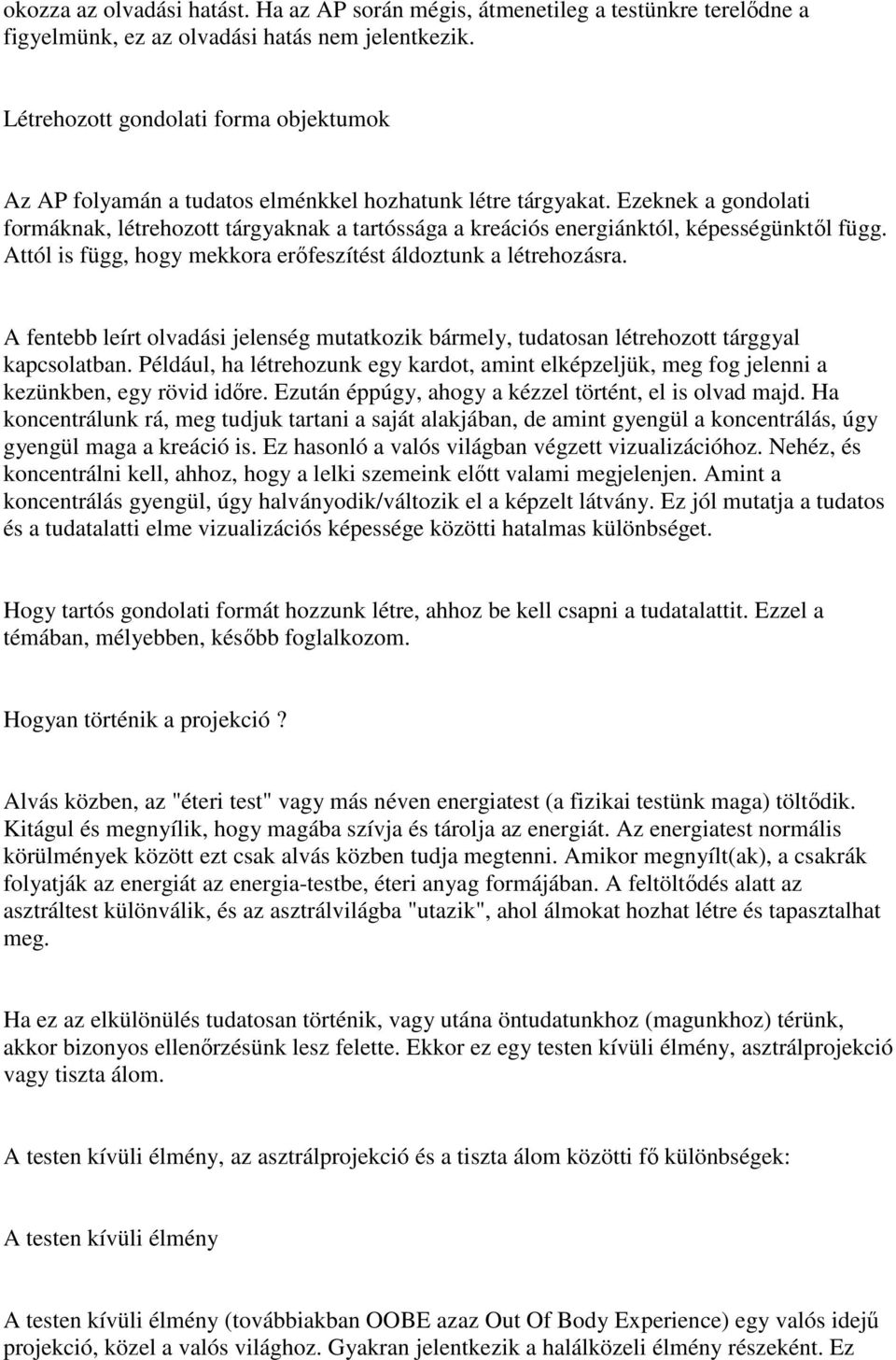 Ezeknek a gondolati formáknak, létrehozott tárgyaknak a tartóssága a kreációs energiánktól, képességünktıl függ. Attól is függ, hogy mekkora erıfeszítést áldoztunk a létrehozásra.