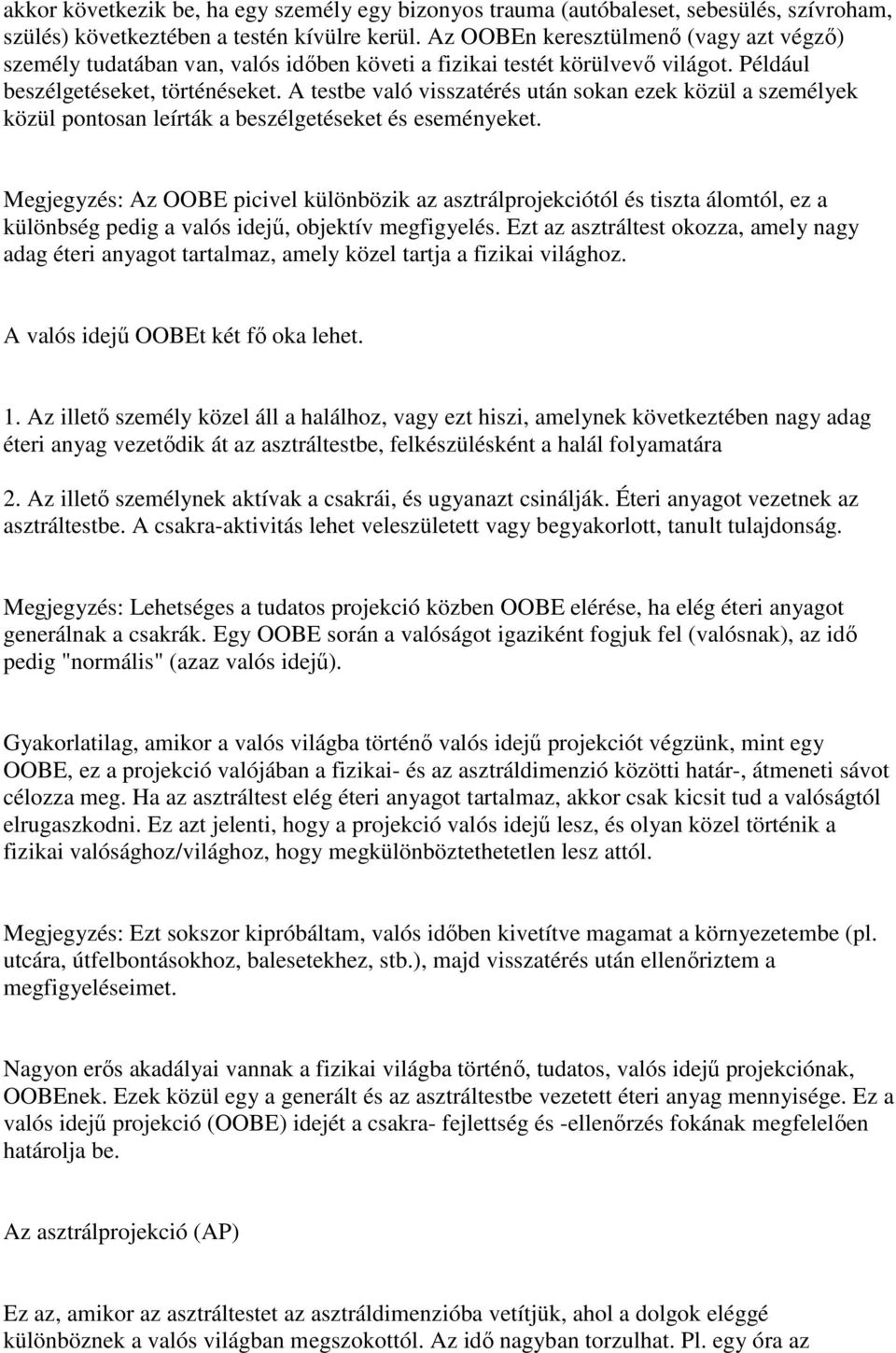 A testbe való visszatérés után sokan ezek közül a személyek közül pontosan leírták a beszélgetéseket és eseményeket.