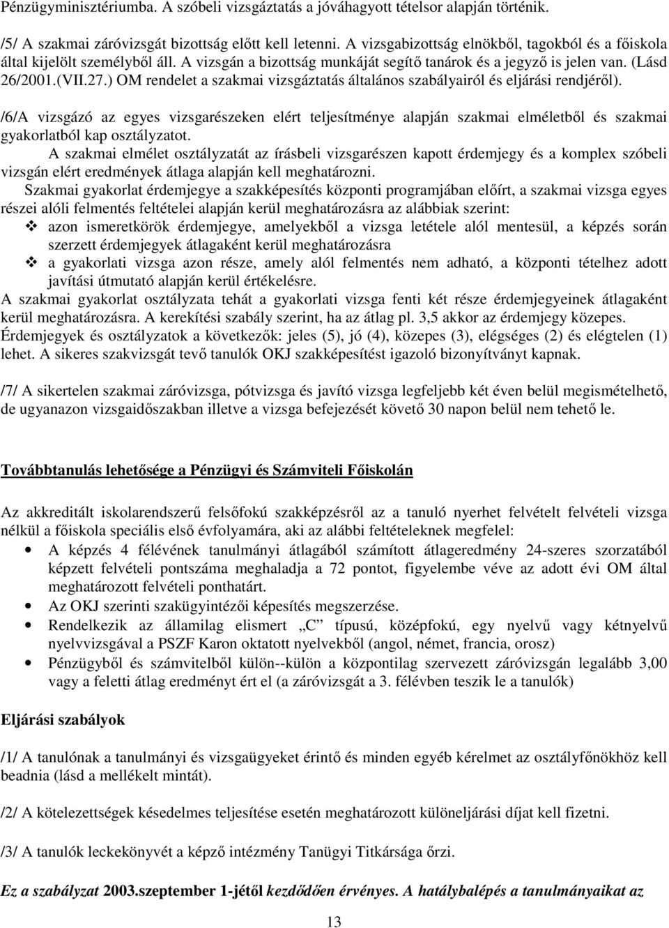 ) OM rendelet a szakmai vizsgáztatás általános szabályairól és eljárási rendjérıl).