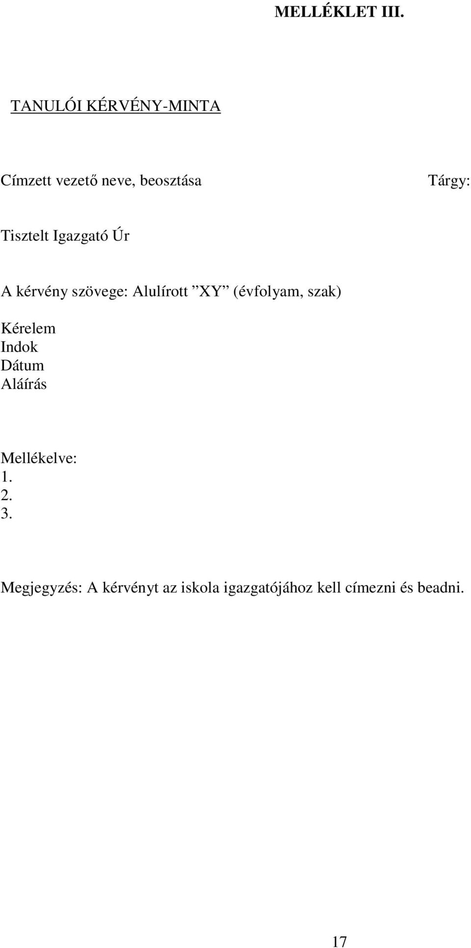 Tisztelt Igazgató Úr A kérvény szövege: Alulírott XY (évfolyam,