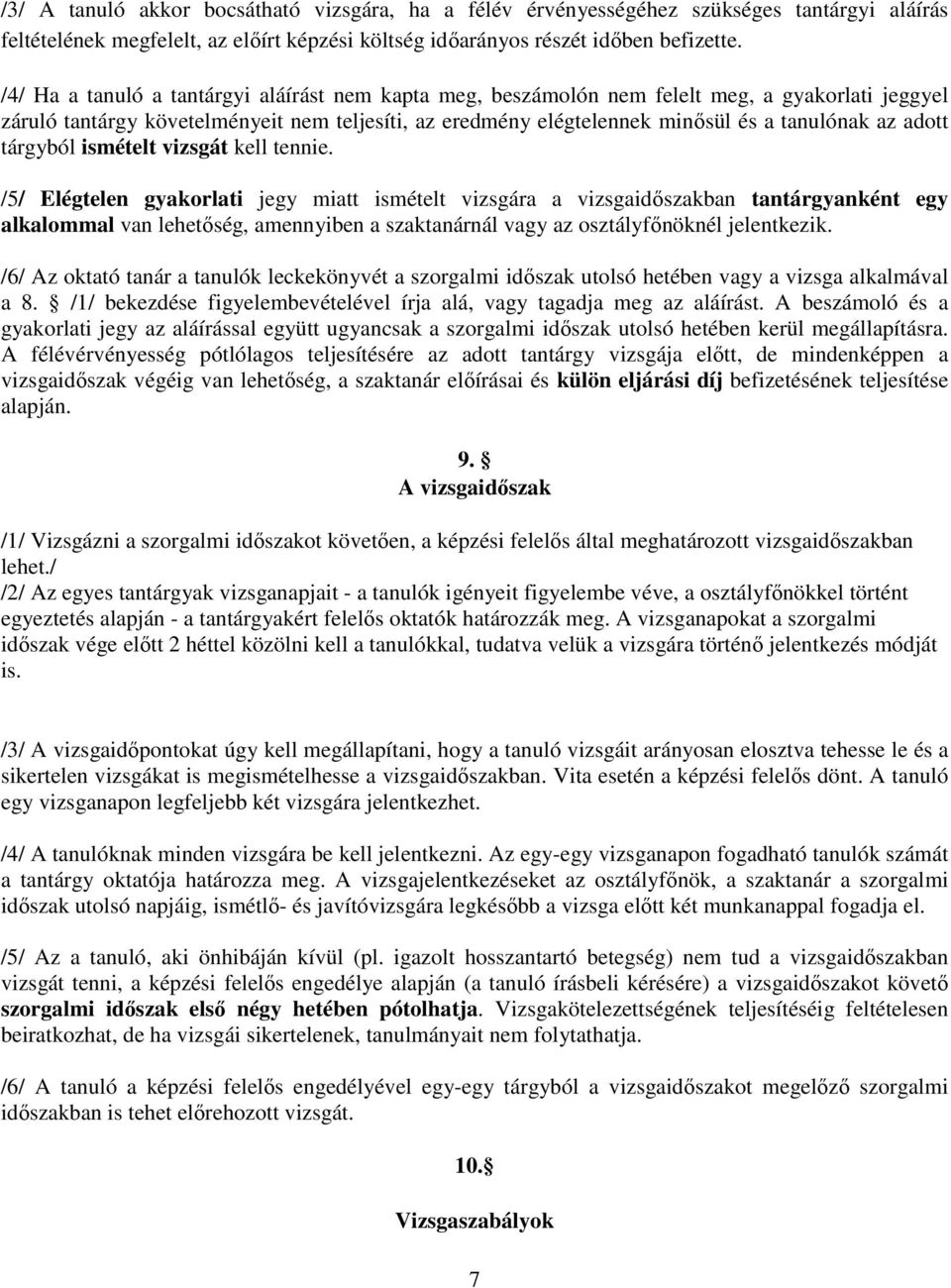 adott tárgyból ismételt vizsgát kell tennie.