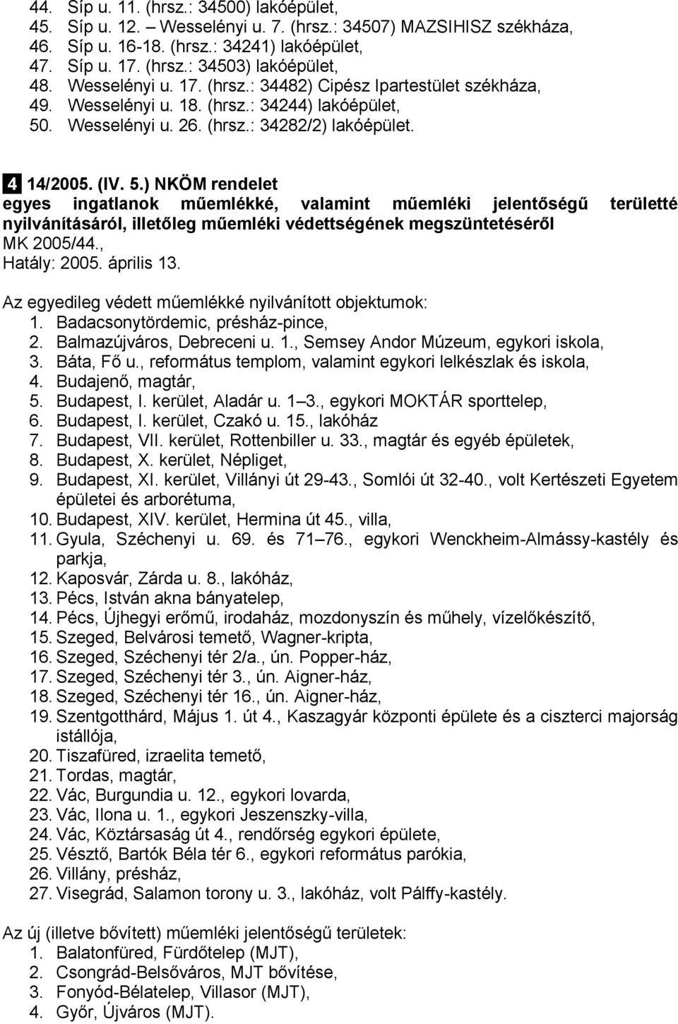 . Wesselényi u. 26. (hrsz.: 34282/2) lakóépület. 4 14/2005. (IV. 5.