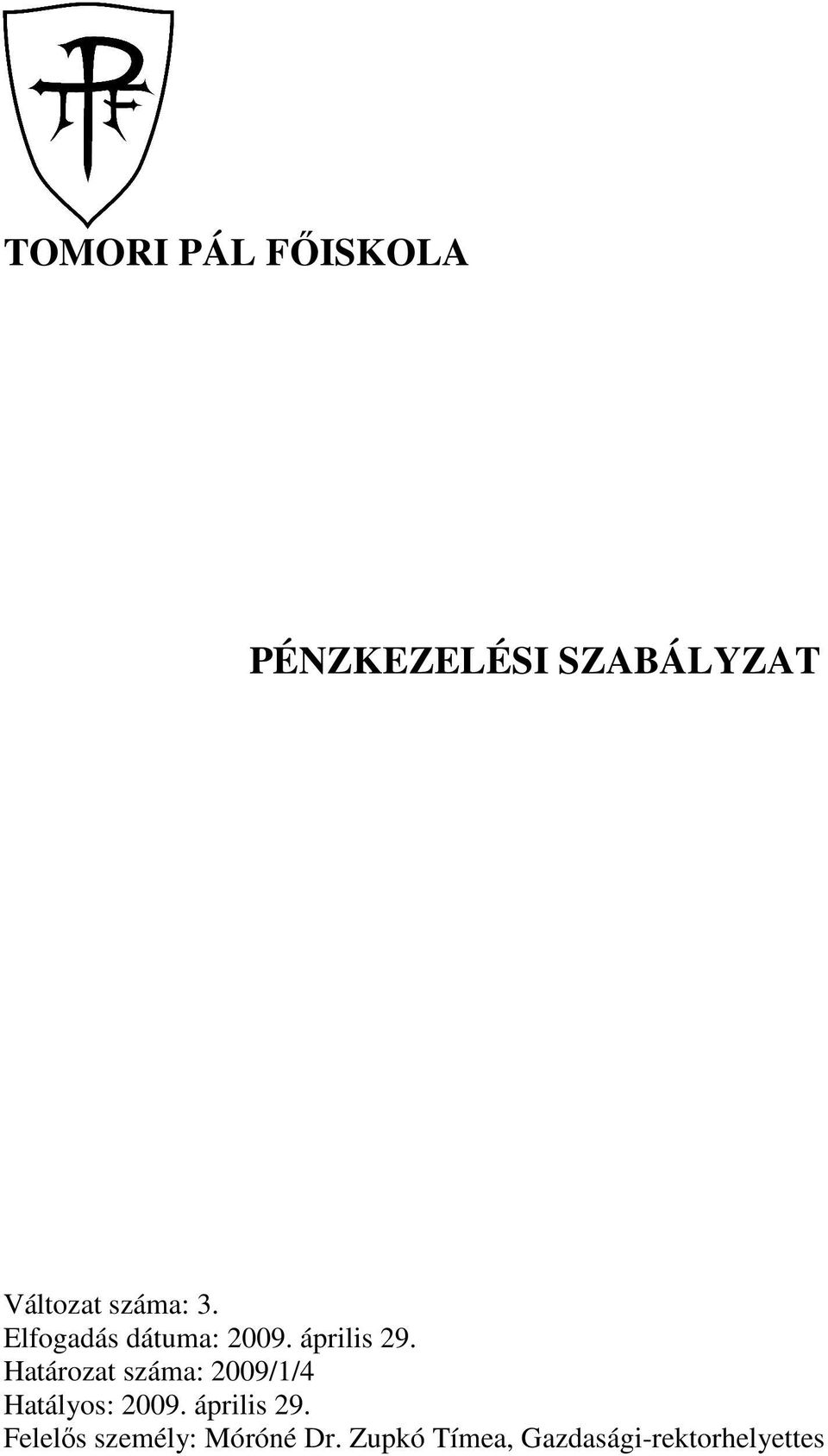 Határozat száma: 2009/1/4 Hatályos: 2009. április 29.