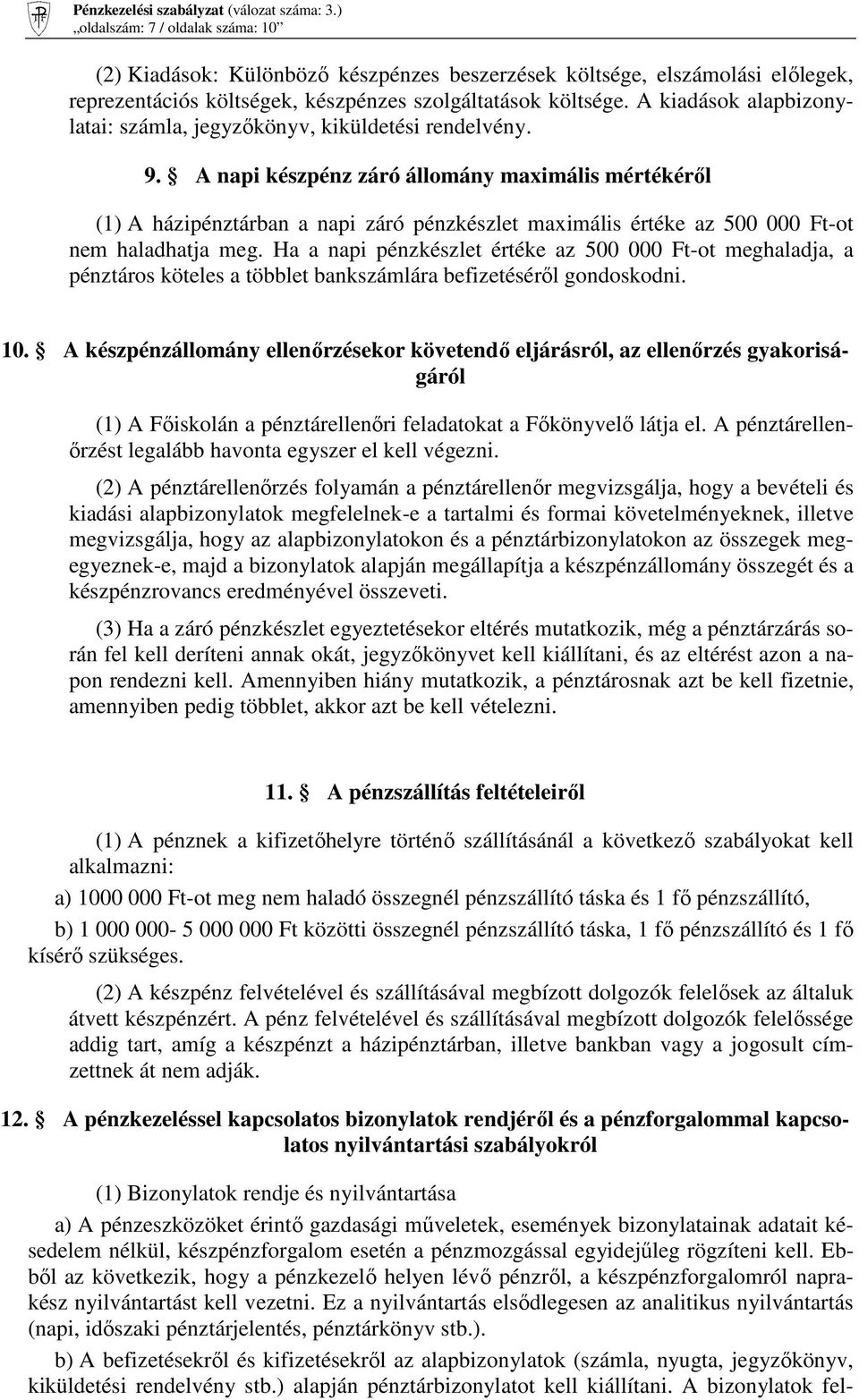 A napi készpénz záró állomány maximális mértékérıl (1) A házipénztárban a napi záró pénzkészlet maximális értéke az 500 000 Ft-ot nem haladhatja meg.
