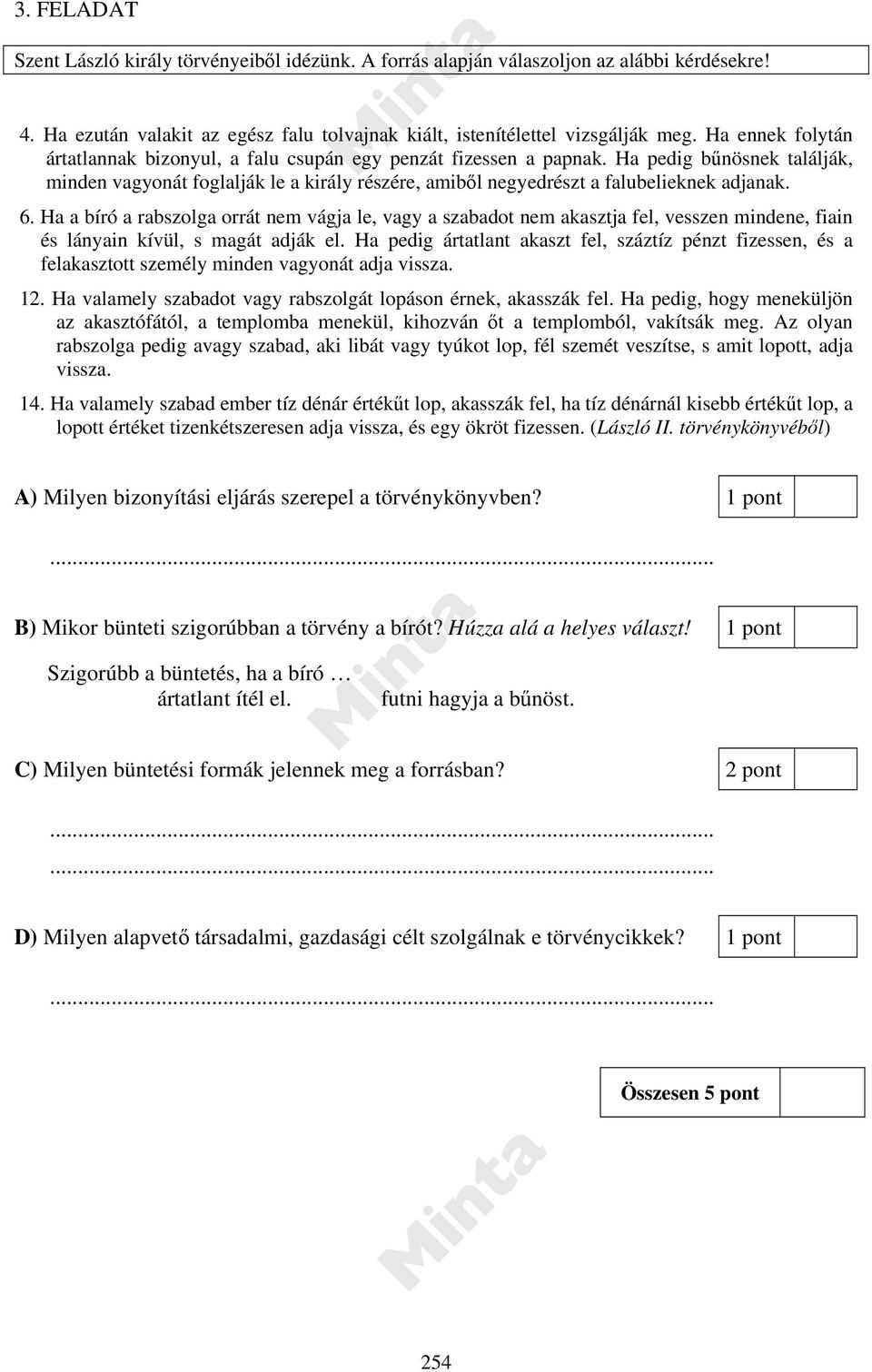 Ha pedig bűnösnek találják, minden vagyonát foglalják le a király részére, amiből negyedrészt a falubelieknek adjanak. 6.