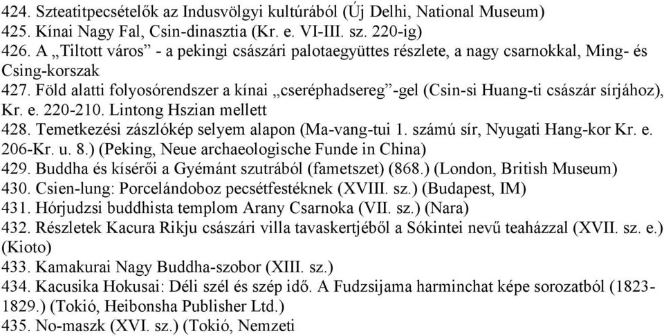 Föld alatti folyosórendszer a kínai cseréphadsereg -gel (Csin-si Huang-ti császár sírjához), Kr. e. 220-210. Lintong Hszian mellett 428. Temetkezési zászlókép selyem alapon (Ma-vang-tui 1.