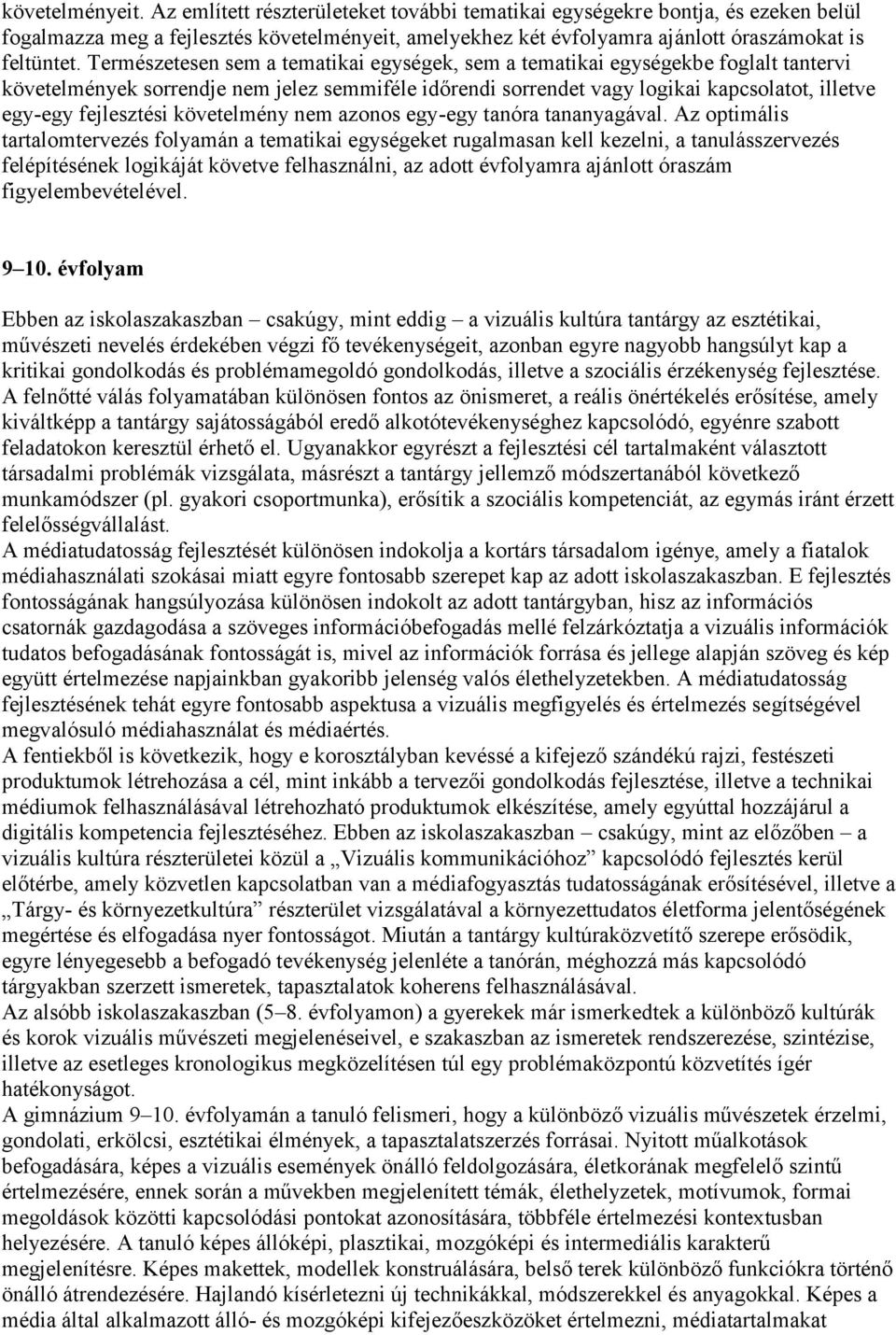 Természetesen sem a tematikai egységek, sem a tematikai egységekbe foglalt tantervi követelmények sorrendje nem jelez semmiféle időrendi sorrendet vagy logikai kapcsolatot, illetve egy-egy