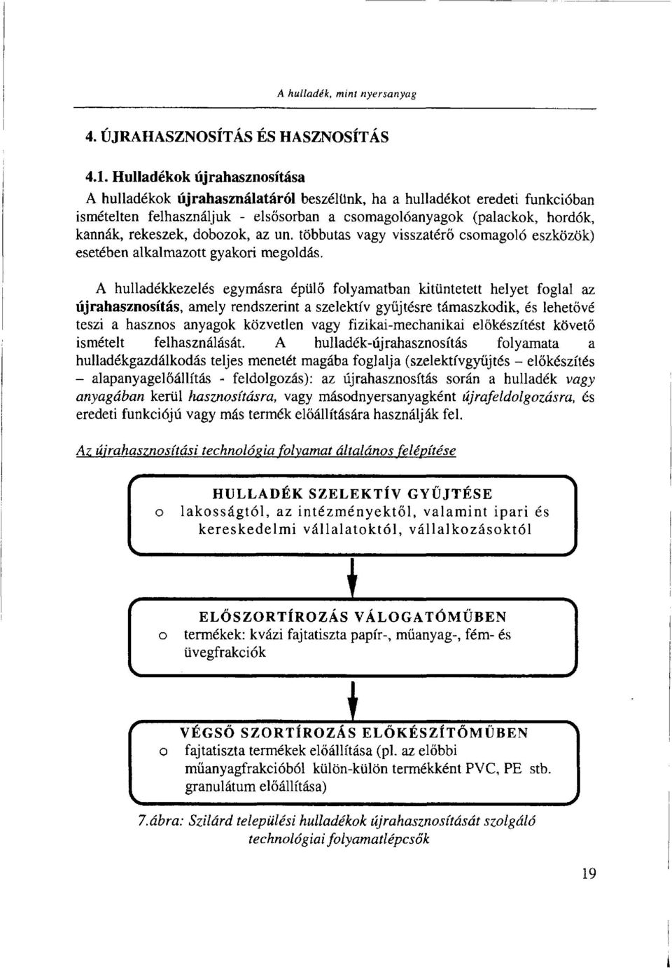dobozok, az un. többutas vagy visszatérő csomagoló eszközök) esetében alkalmazott gyakori megoldás.