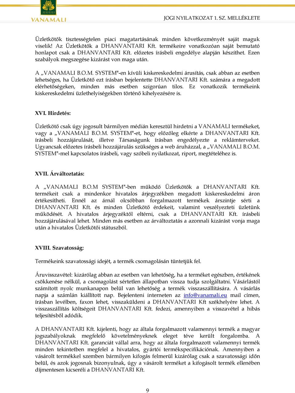 LI B.O.M. SYSTEM"-en kívüli kiskereskedelmi árusítás, csak abban az esetben lehetséges, ha Üzletkötő ezt írásban bejelentette DHANVANTARI Kft.