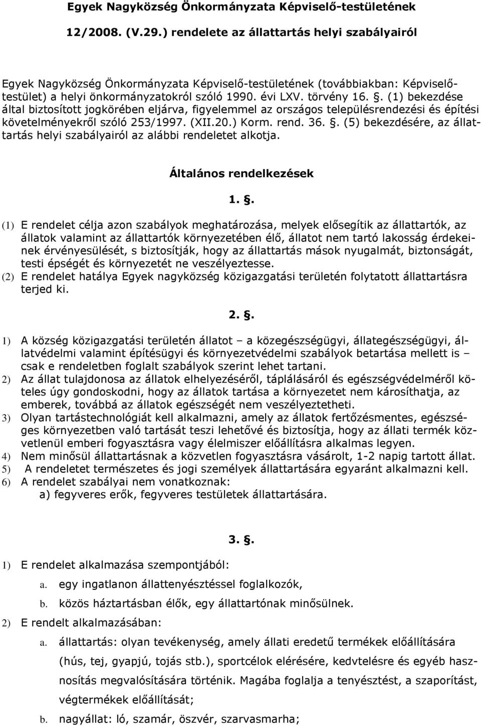 . (1) bekezdése által biztosított jogkörében eljárva, figyelemmel az országos településrendezési és építési követelményekről szóló 253/1997. (XII.20.) Korm. rend. 36.