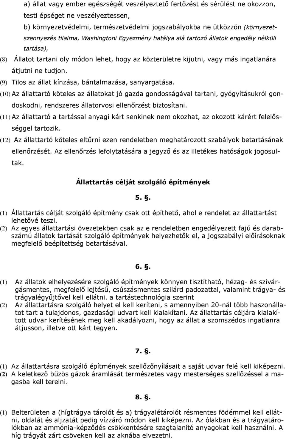 (9) Tilos az állat kínzása, bántalmazása, sanyargatása.