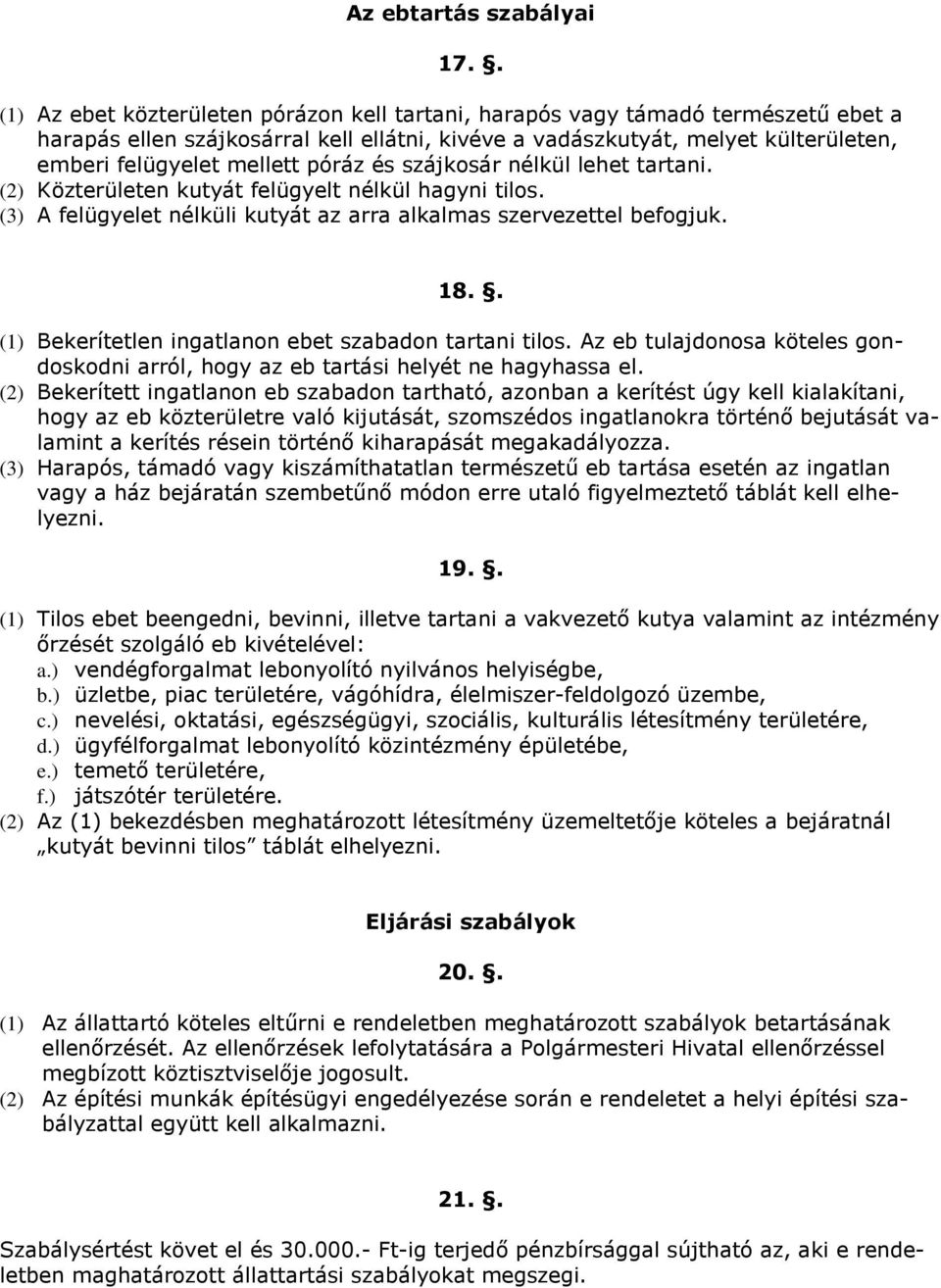 póráz és szájkosár nélkül lehet tartani. (2) Közterületen kutyát felügyelt nélkül hagyni tilos. (3) A felügyelet nélküli kutyát az arra alkalmas szervezettel befogjuk. 18.