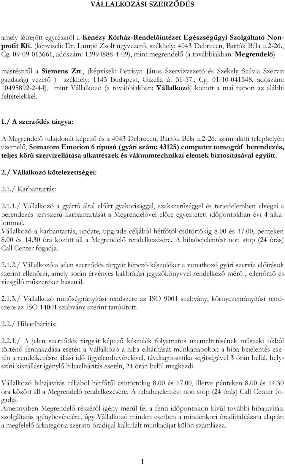 , (képviseli: Petrisyn János Szervizvezető és Székely Szilvia Szerviz gazdasági vezető ) székhely: 1143 Budapest, Gizella út 51-57., Cg.