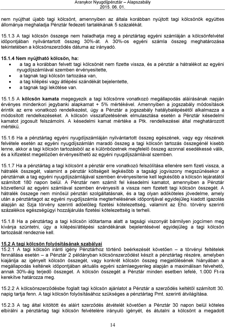 A 30%-os egyéni számla összeg meghatározása tekintetében a kölcsönszerződés dátuma az irányadó. 15
