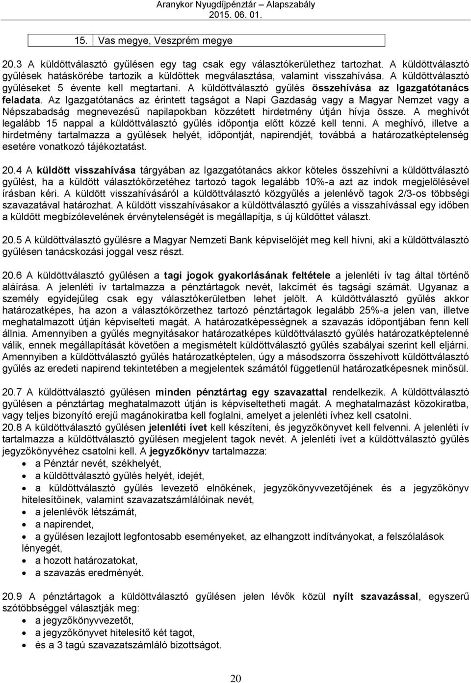 A küldöttválasztó gyűlés összehívása az Igazgatótanács feladata.