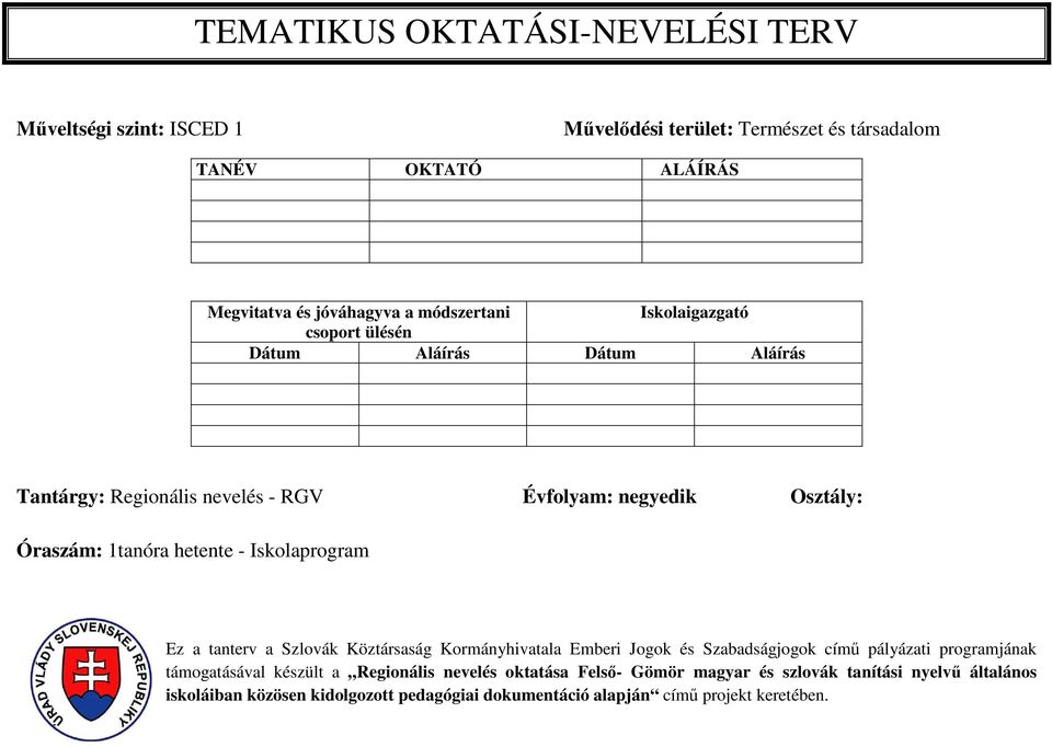 - Iskolaprogram Ez a tanterv a Szlovák Köztársaság Kormányhivatala Emberi Jogok és Szabadságjogok című pályázati programjának támogatásával készült a