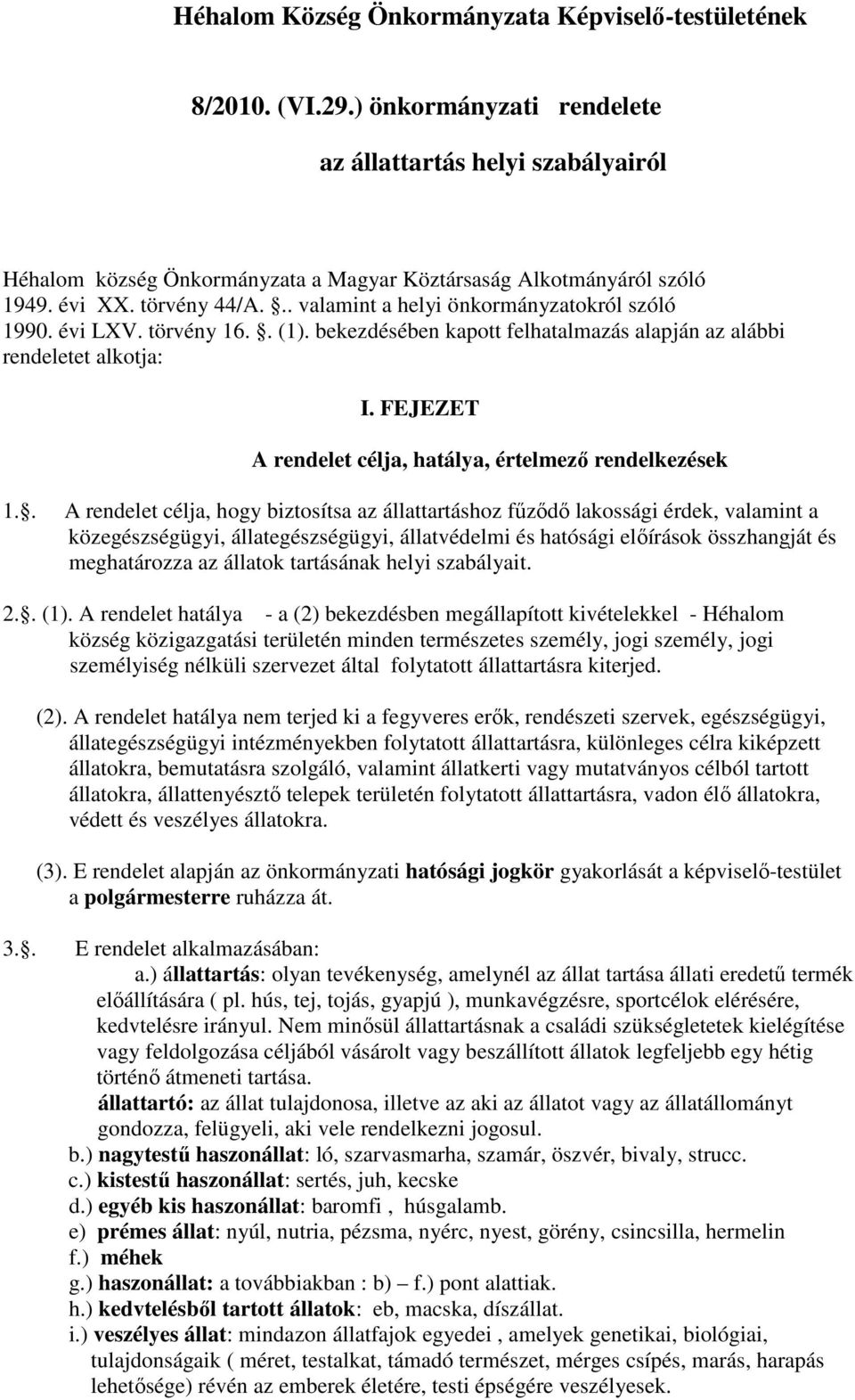 .. valamint a helyi önkormányzatokról szóló 1990. évi LXV. törvény 16.. (1). bekezdésében kapott felhatalmazás alapján az alábbi rendeletet alkotja: I.