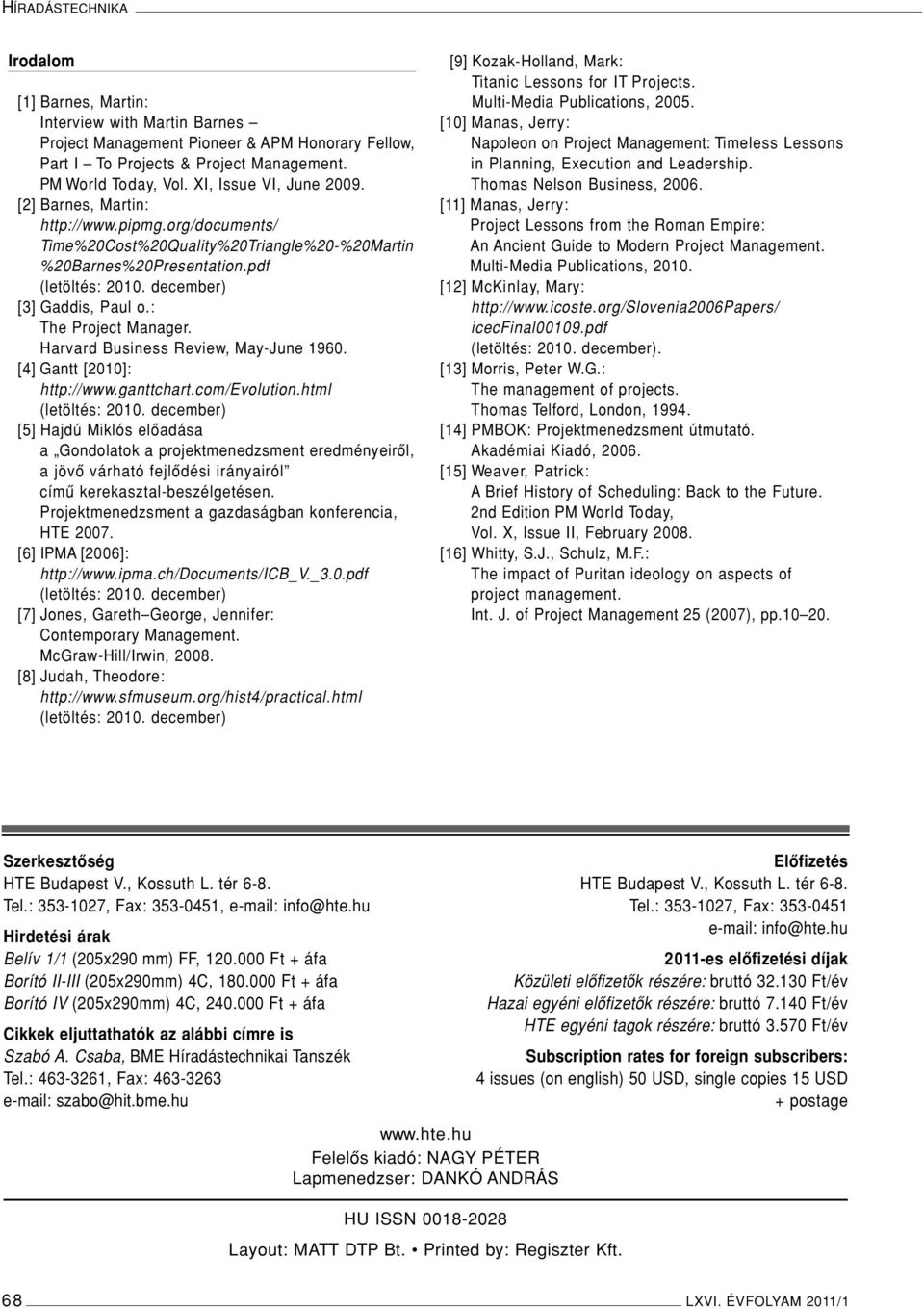 : The Project Manager. Harvard Business Review, May-June 1960. [4] Gantt [2010]: http://www.ganttchart.com/evolution.html (letöltés: 2010.
