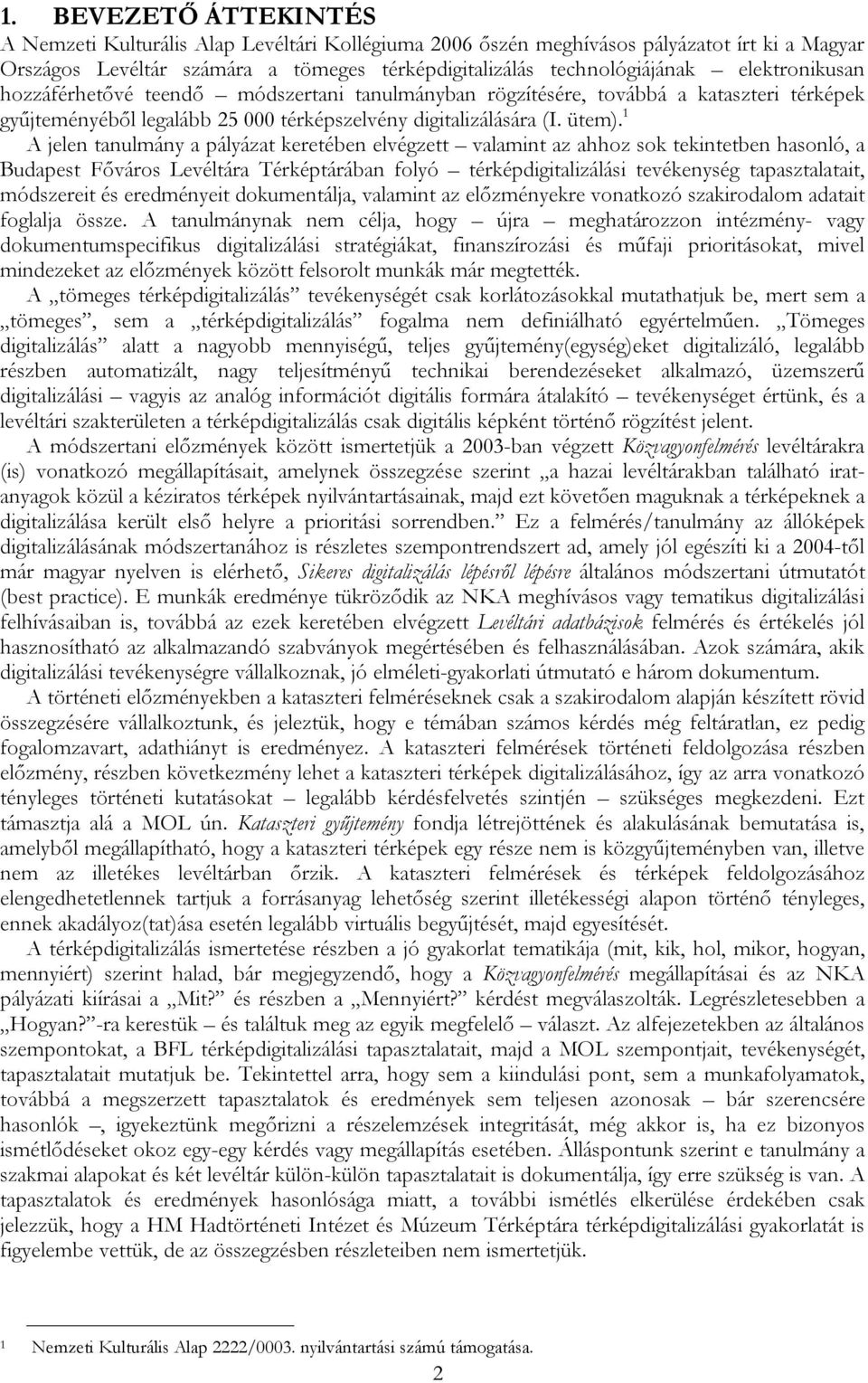 1 A jelen tanulmány a pályázat keretében elvégzett valamint az ahhoz sok tekintetben hasonló, a Budapest Főváros Levéltára Térképtárában folyó térképdigitalizálási tevékenység tapasztalatait,
