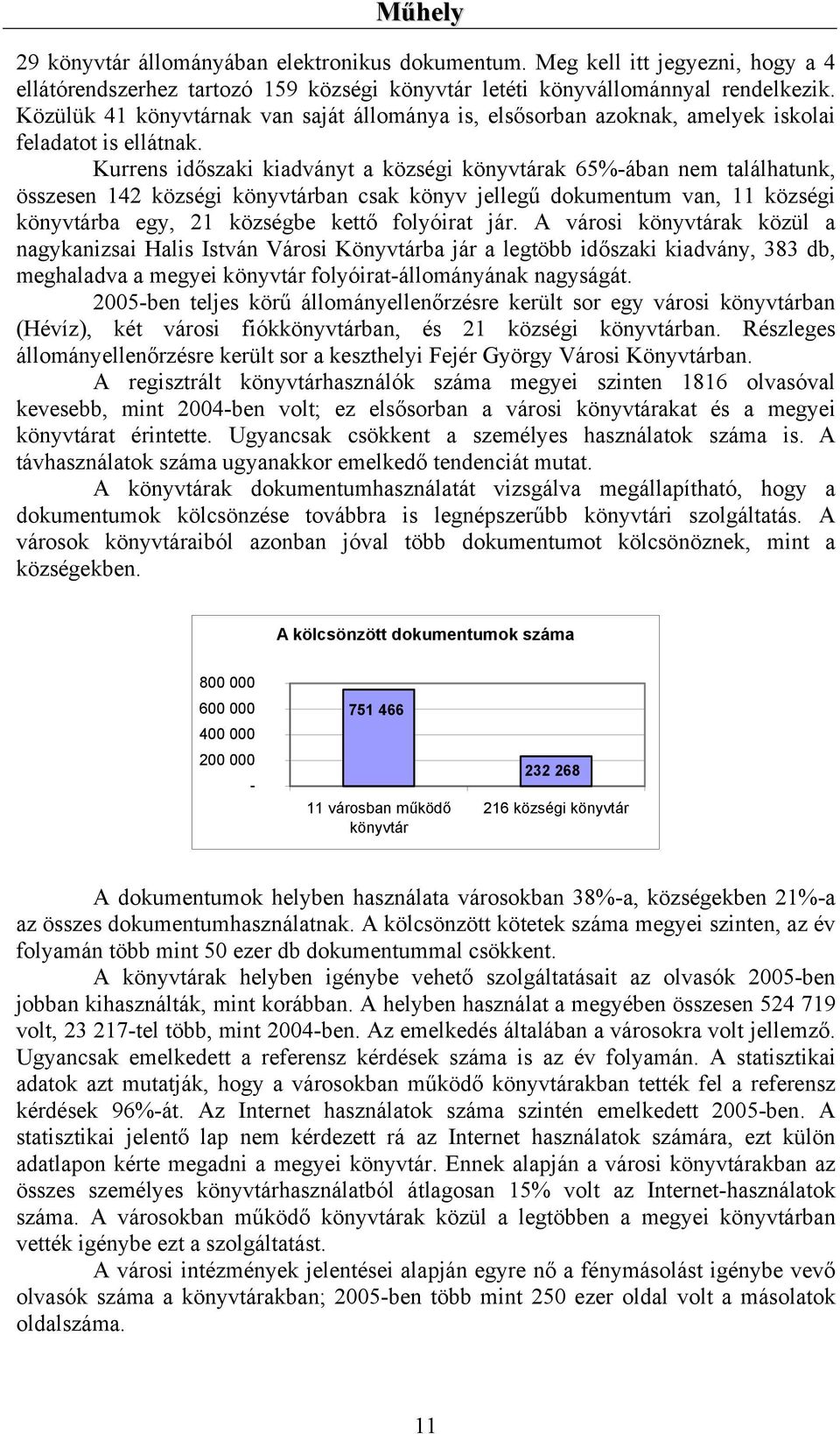 Kurrens időszaki kiadványt a községi könyvtárak 65%-ában nem találhatunk, összesen 142 községi könyvtárban csak könyv jellegű dokumentum van, 11 községi könyvtárba egy, 21 községbe kettő folyóirat