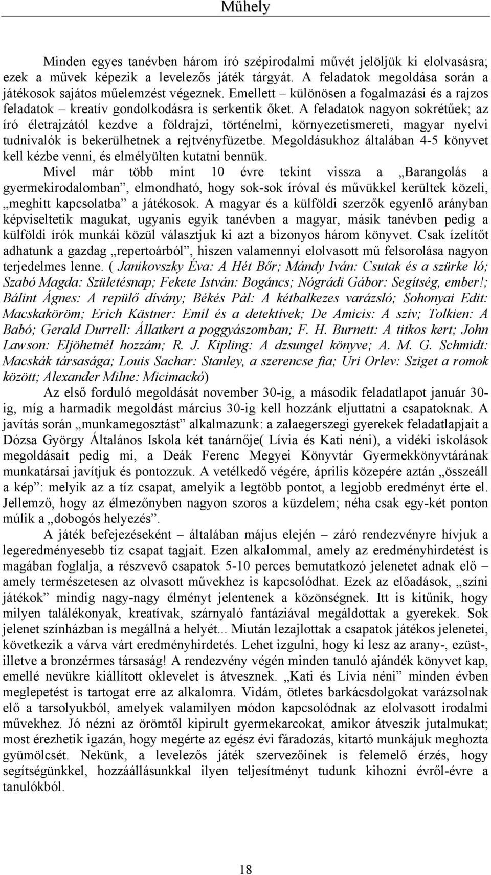 A feladatok nagyon sokrétűek; az író életrajzától kezdve a földrajzi, történelmi, környezetismereti, magyar nyelvi tudnivalók is bekerülhetnek a rejtvényfüzetbe.