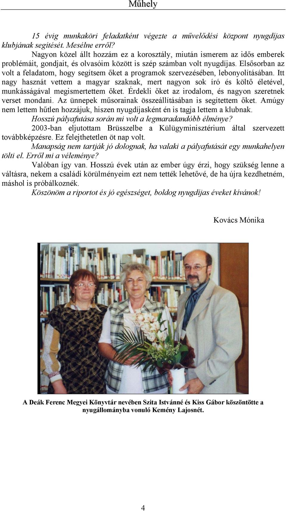 Elsősorban az volt a feladatom, hogy segítsem őket a programok szervezésében, lebonyolításában.