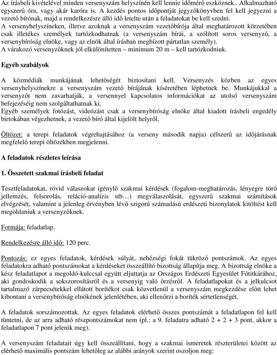 A versenyhelyszíneken, illetve azoknak a versenyszám vezetıbírója által meghatározott körzetében csak illetékes személyek tartózkodhatnak (a versenyszám bírái, a szólított soros versenyzı, a